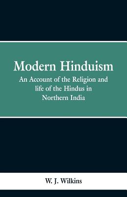 Modern Hinduism: An Account Of The Religion And Life Of The Hindus In Northern India