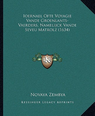 Ioernael Ofte Voyagie Vande Groenlants-Vaerders, Namelijck Vande Seveu Matrolz (1634)