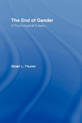 The End of Gender: A Psychological Autopsy