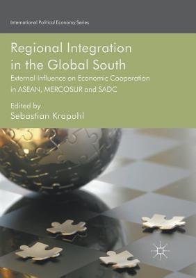 Regional Integration in the Global South: External Influence on Economic Cooperation in Asean, Mercosur and Sadc