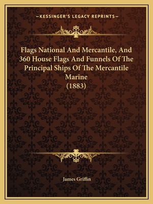 Flags National And Mercantile, And 360 House Flags And Funnels Of The Principal Ships Of The Mercantile Marine (1883)