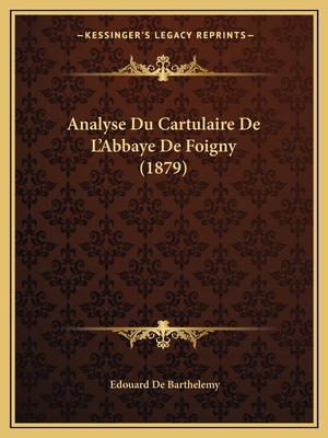 Analyse Du Cartulaire De L'Abbaye De Foigny (1879)
