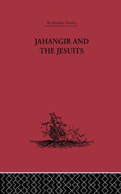 Jahangir and the Jesuits: With an Account of the Benedict Goes and the Mission to Pegu
