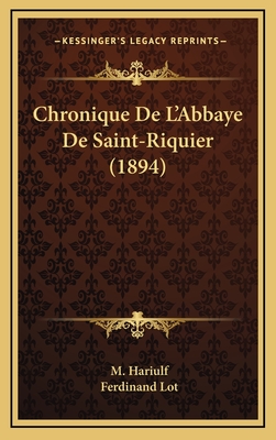 Chronique De L'Abbaye De Saint-Riquier (1894)