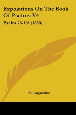 Expositions On The Book Of Psalms V4: Psalm 76-101 (1850)
