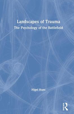 Landscapes of Trauma: The Psychology of the Battlefield