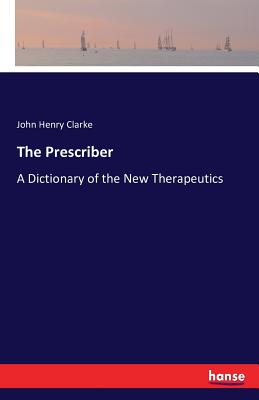The Prescriber: A Dictionary of the New Therapeutics