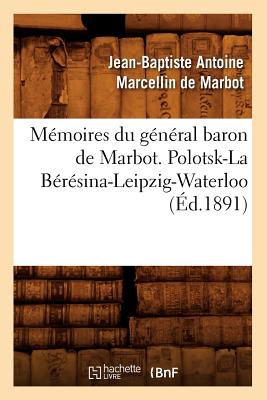 Mémoires du général baron de Marbot. Polotsk-La Bérésina-Leipzig-Waterloo (Éd.1891)