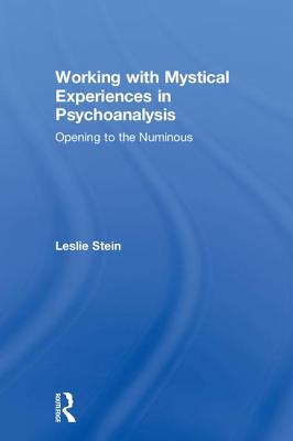 Working with Mystical Experiences in Psychoanalysis: Opening to the Numinous