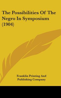 The Possibilities Of The Negro In Symposium (1904)