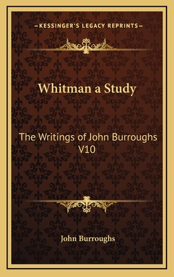 Whitman a Study: The Writings of John Burroughs V10