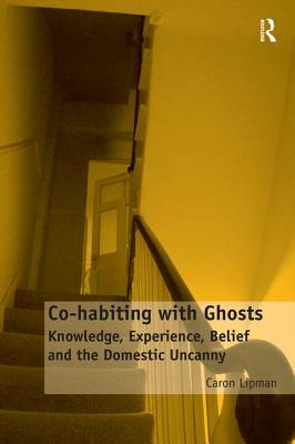 Co-habiting with Ghosts: Knowledge, Experience, Belief and the Domestic Uncanny