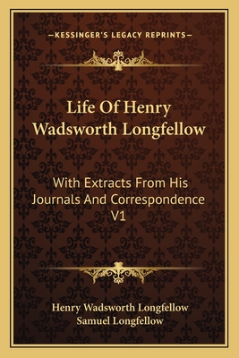 Life Of Henry Wadsworth Longfellow: With Extracts From His Journals And Correspondence V1