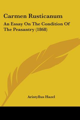 Carmen Rusticanum: An Essay On The Condition Of The Peasantry (1868)