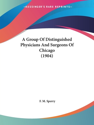 A Group Of Distinguished Physicians And Surgeons Of Chicago (1904)