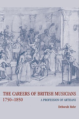 The Careers of British Musicians, 1750 1850: A Profession of Artisans