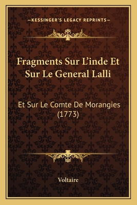 Fragments Sur L'inde Et Sur Le General Lalli: Et Sur Le Comte De Morangies (1773)