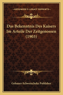 Das Bekenntnis Des Kaisers Im Arteile Der Zeitgenossen (1903)