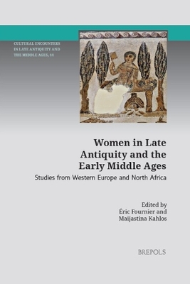 Women in Late Antiquity and the Early Middle Ages: Studies from Western Europe and North Africa