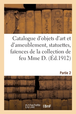 Catalogue d'objets d'art et d'ameublement, statuettes en ancienne faïence de Nevers, faïences: porcelaines, bronzes, tableaux et gravures, meubles de