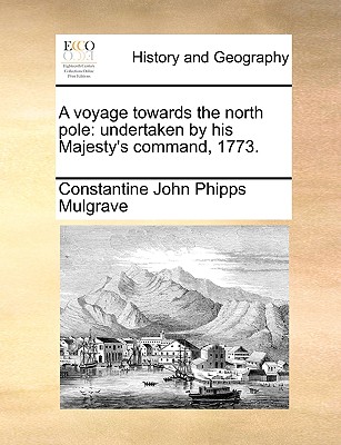 A voyage towards the north pole: undertaken by his Majesty's command, 1773.