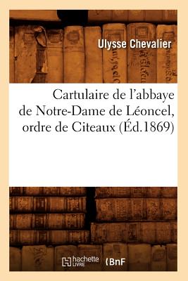 Cartulaire de l'Abbaye de Notre-Dame de Léoncel, Ordre de Citeaux (Éd.1869)