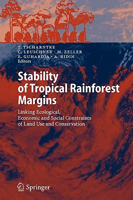 Stability of Tropical Rainforest Margins: Linking Ecological, Economic and Social Constraints of Land Use and Conservation