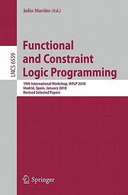 Functional and Constraint Logic Programming: 19th International Workshop, WFLP 2010, Madrid, Spain, January 17, 2010, Revised Selected Papers