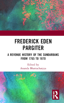 Frederick Eden Pargiter: A Revenue History of the Sundarbans from 1765 to 1870