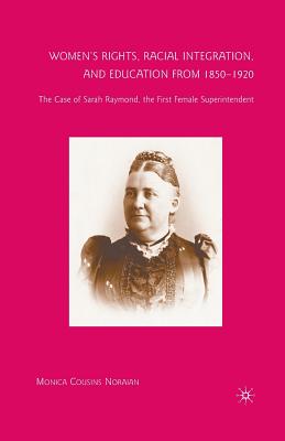 Women's Rights, Racial Integration, and Education from 1850-1920: The Case of Sarah Raymond, the First Female Superintendent