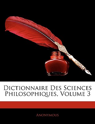Dictionnaire Des Sciences Philosophiques, Volume 3