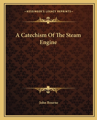A Catechism Of The Steam Engine