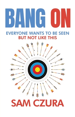 Bang On: Everyone Wants to Be Seen but Not like This