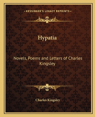 Hypatia: Novels, Poems and Letters of Charles Kingsley