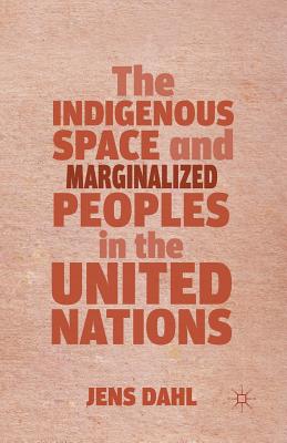 The Indigenous Space and Marginalized Peoples in the United Nations