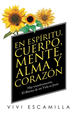 En Espíritu, Cuerpo, Mente, Alma Y Corazón: Hay Transformación. El Rhema De Mi Vida Es Jesús