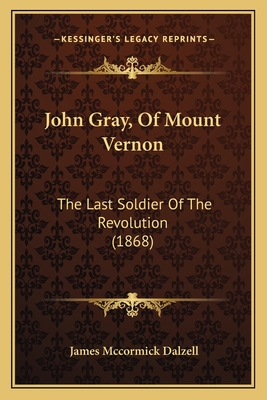 John Gray, Of Mount Vernon: The Last Soldier Of The Revolution (1868)
