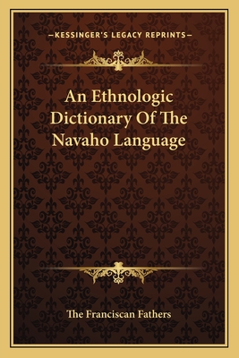 An Ethnologic Dictionary Of The Navaho Language