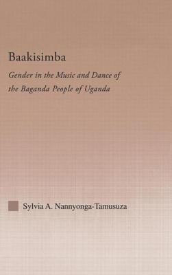 Baakisimba: Gender in the Music and Dance of the Baganda People of Uganda