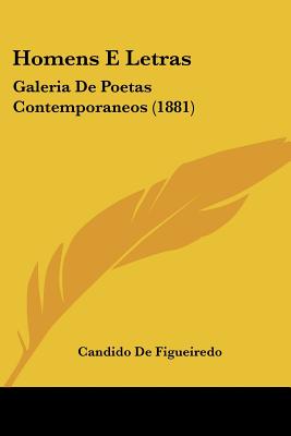 Homens E Letras: Galeria De Poetas Contemporaneos (1881)