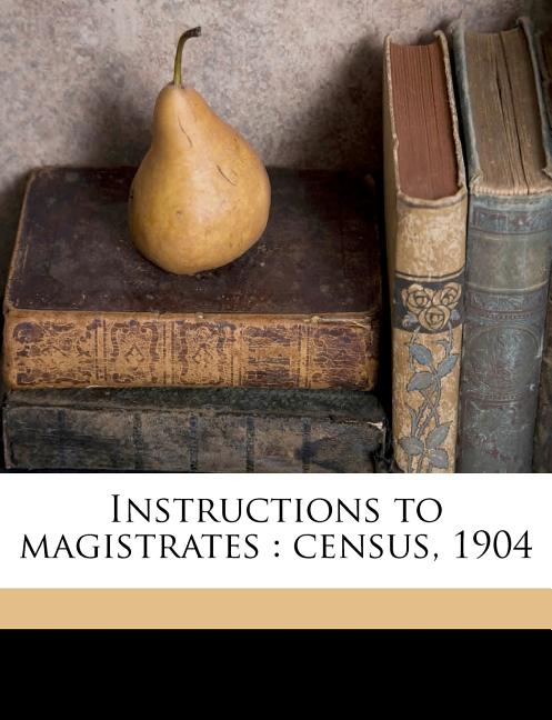Instructions to Magistrates: Census, 1904