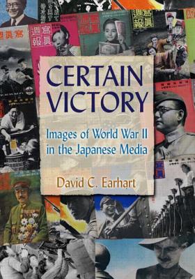 Certain Victory: Images of World War II in the Japanese Media: Images of World War II in the Japanese Media