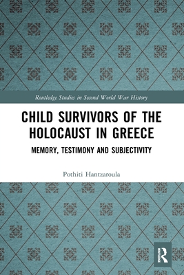 Child Survivors of the Holocaust in Greece: Memory, Testimony and Subjectivity