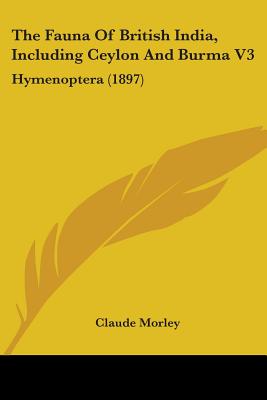 The Fauna Of British India, Including Ceylon And Burma V3: Hymenoptera (1897)