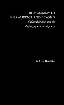 From Mammy to Miss America and Beyond: Cultural Images and the Shaping of US Social Policy