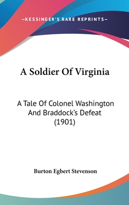 A Soldier Of Virginia: A Tale Of Colonel Washington And Braddock's Defeat (1901)