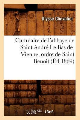 Cartulaire de l'Abbaye de Saint-André-Le-Bas-De-Vienne, Ordre de Saint Benoît (Éd.1869)