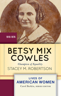Betsy Mix Cowles: Champion of Equality, 1810-1876