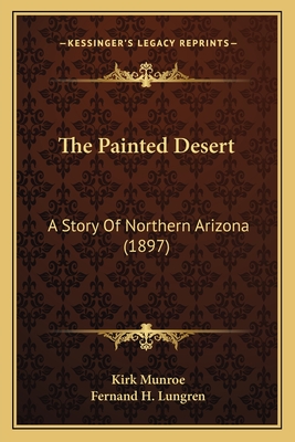 The Painted Desert: A Story Of Northern Arizona (1897)