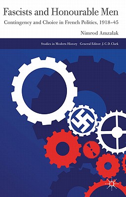 Fascists and Honourable Men: Contingency and Choice in French Politics, 1918-45